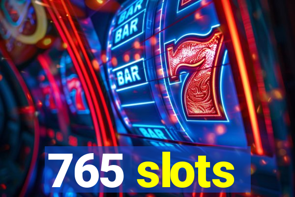 765 slots